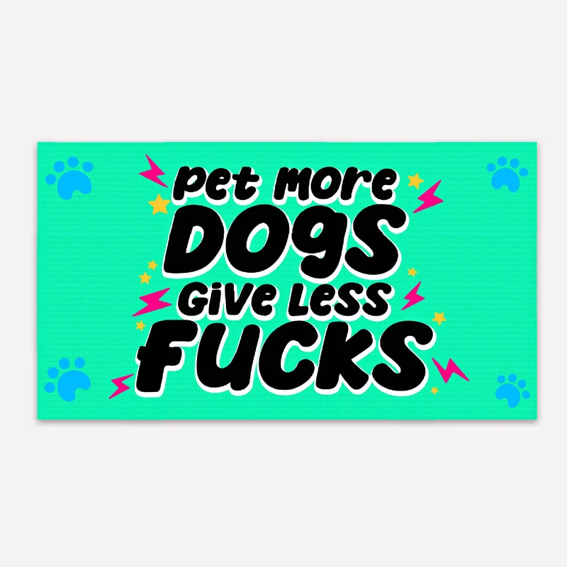 Pet More Dogs Give Less F*cks
